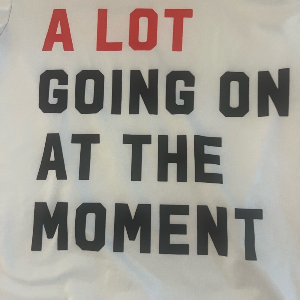 A LOT GOING ON AT THE MOMENT -Taylor swift shirt